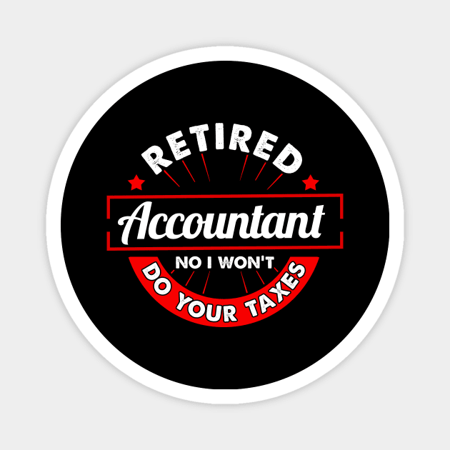 Funny Retired Accountant No I Won't Do Your Taxes Magnet by theperfectpresents